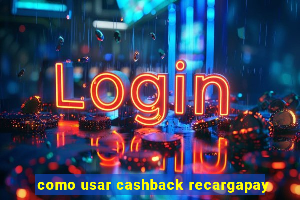 como usar cashback recargapay